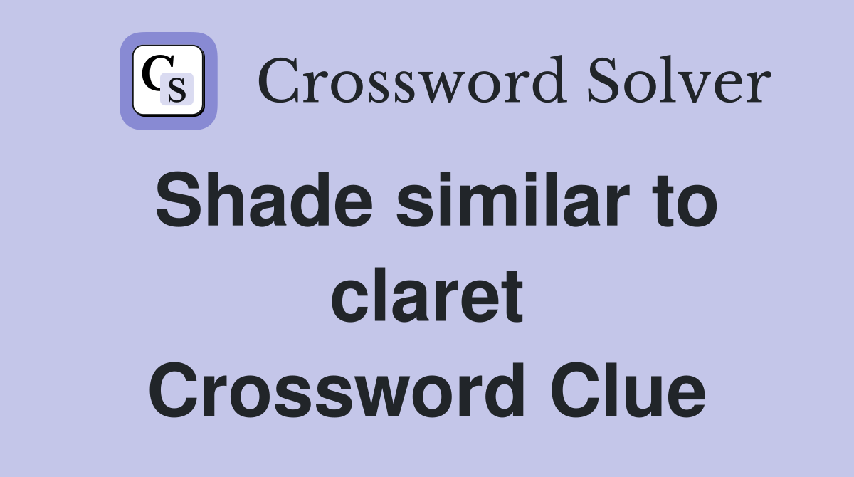 Shade similar to claret Crossword Clue