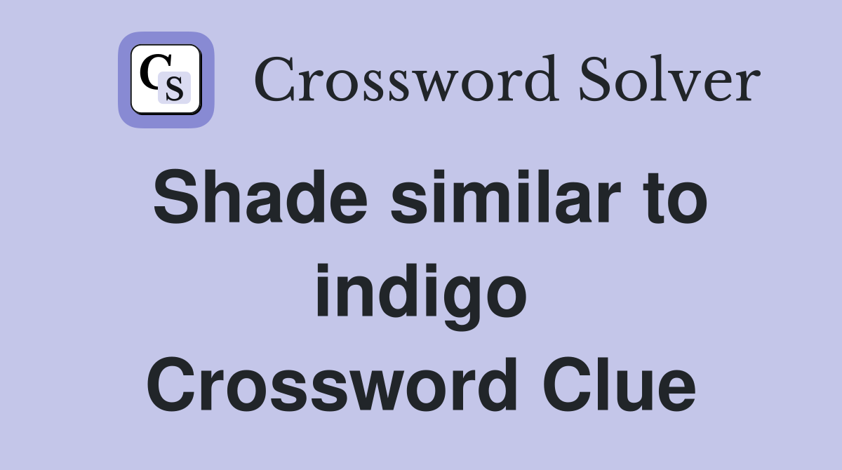 Shade similar to indigo Crossword Clue