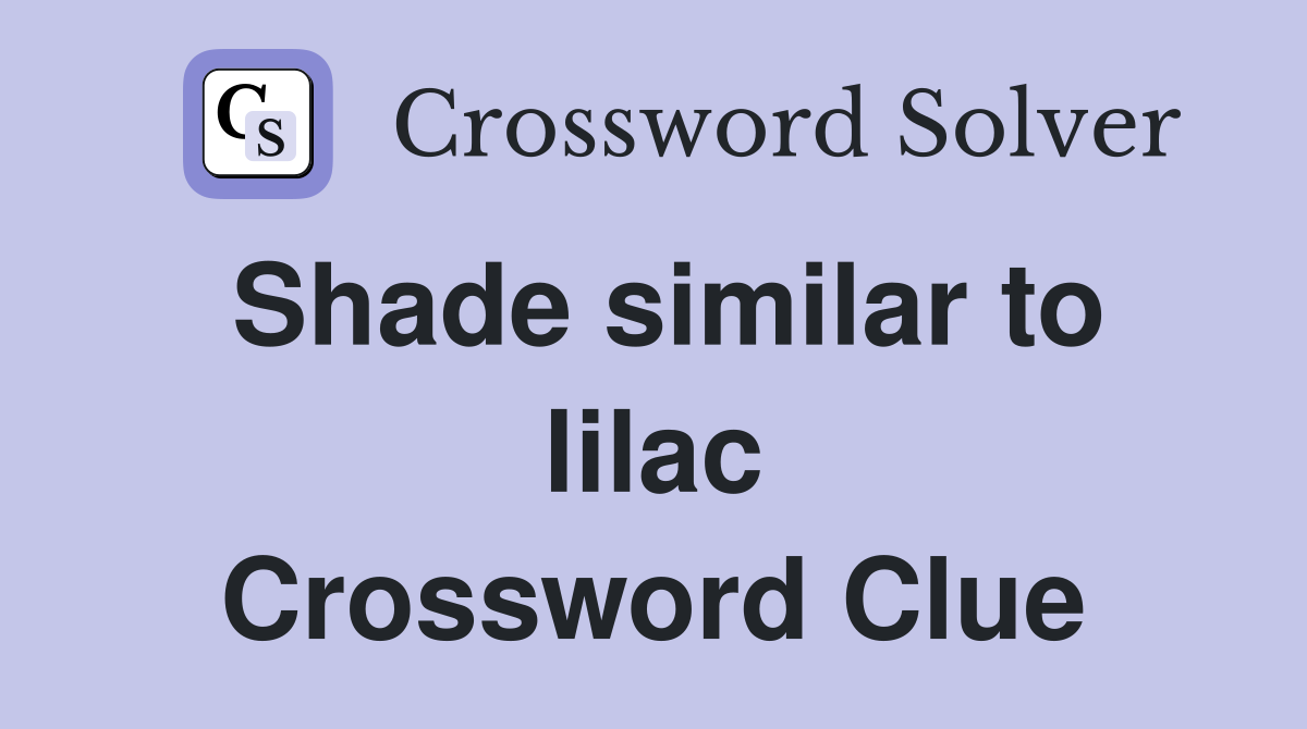 Shade similar to lilac Crossword Clue