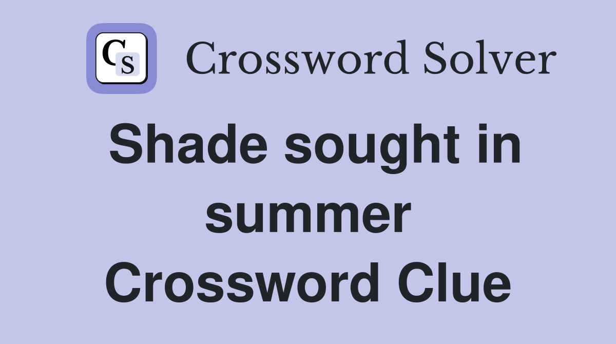 Shade sought in summer Crossword Clue