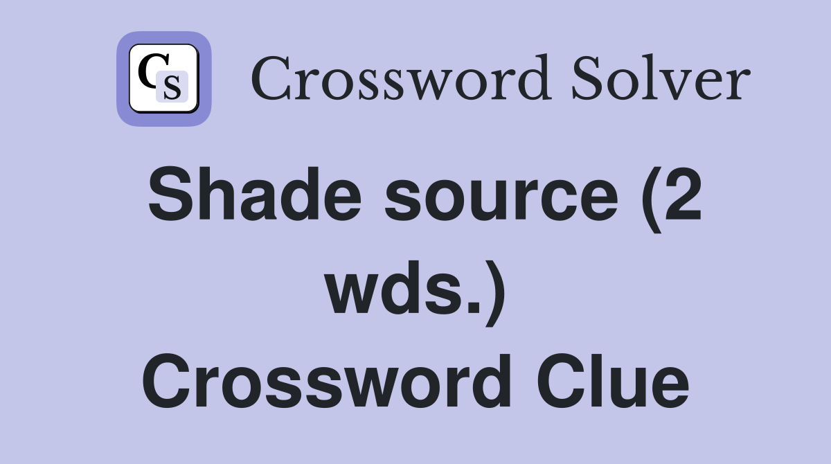 Shade source (2 wds.) Crossword Clue