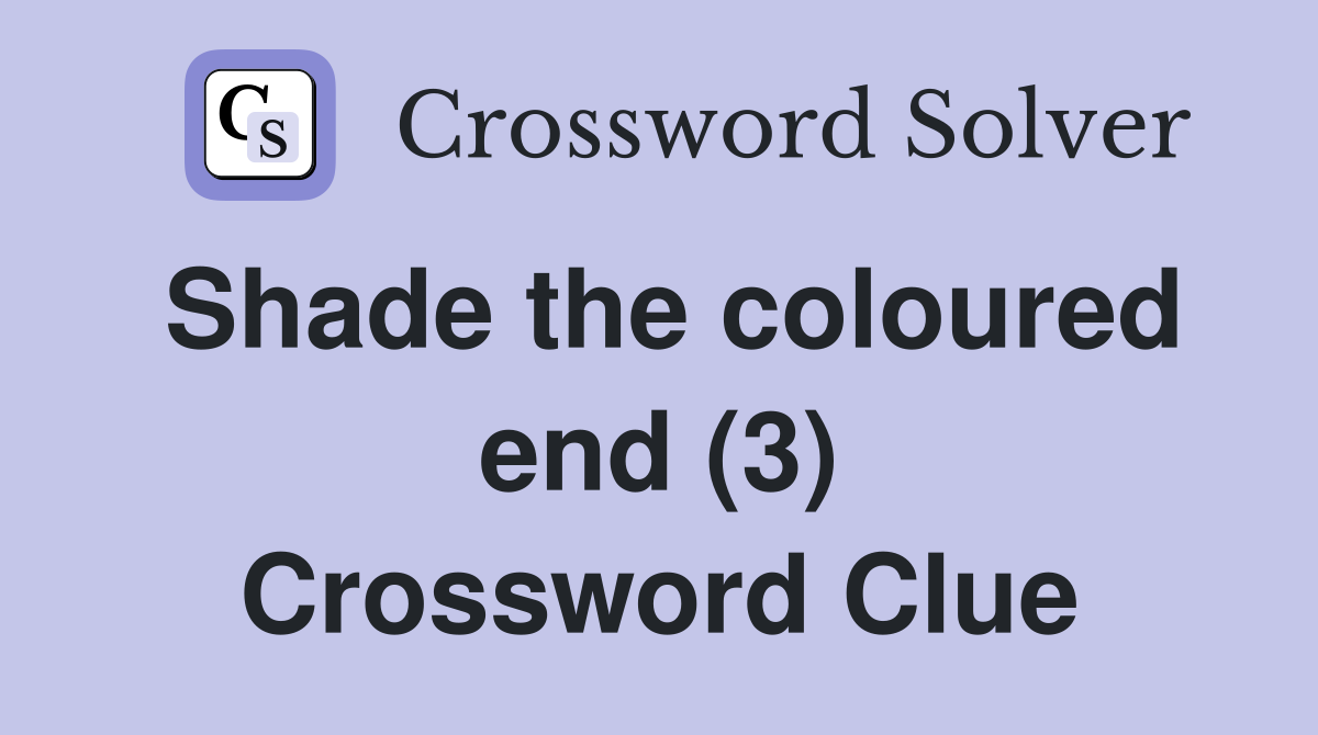 Shade the coloured end (3) Crossword Clue