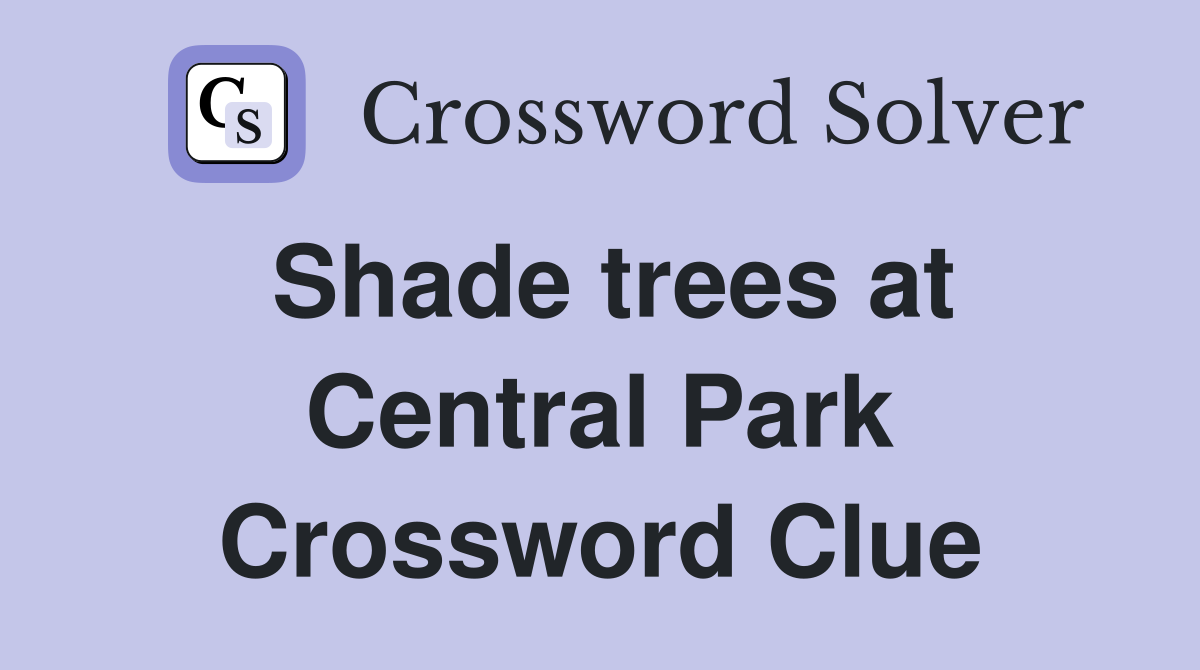 Shade trees at Central Park Crossword Clue