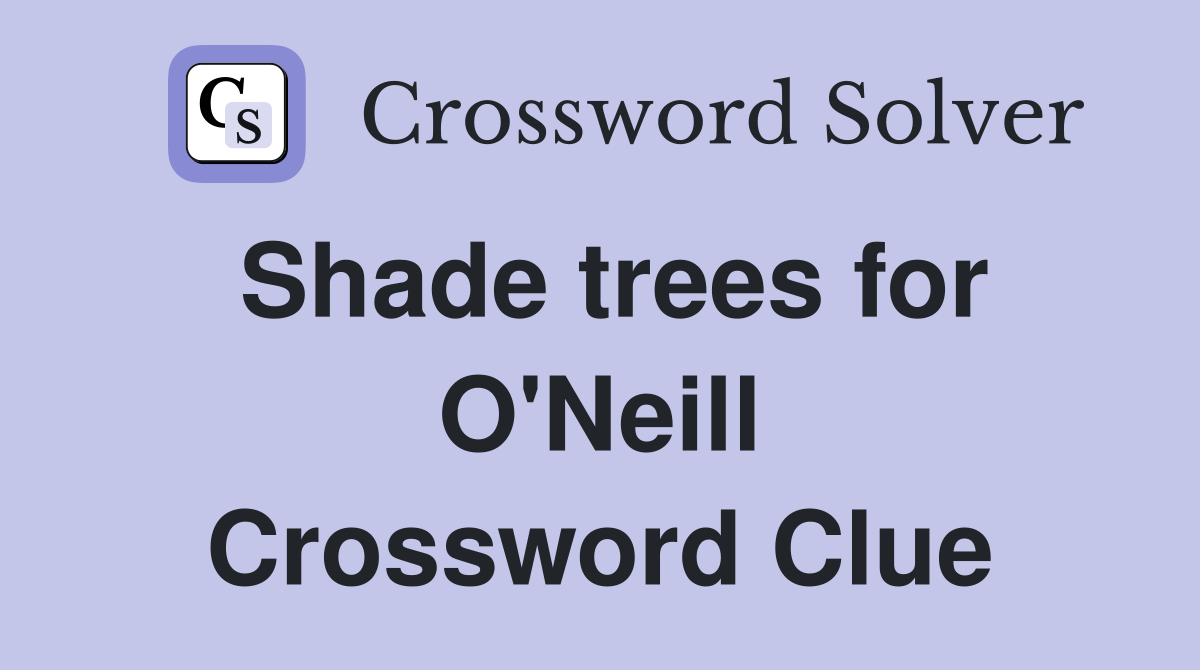 Shade trees for O'Neill Crossword Clue