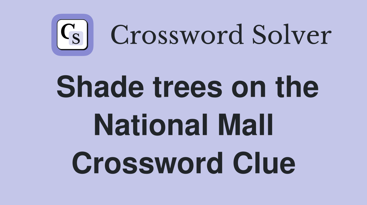 Shade trees on the National Mall Crossword Clue
