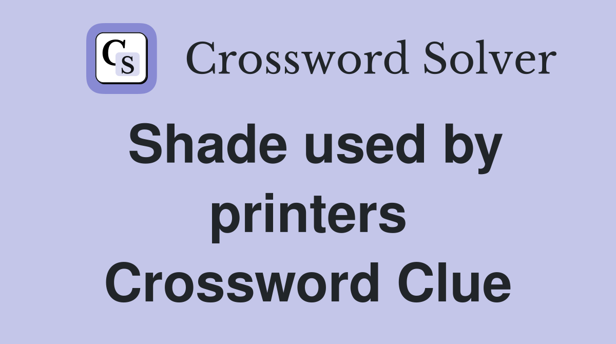 Shade used by printers Crossword Clue