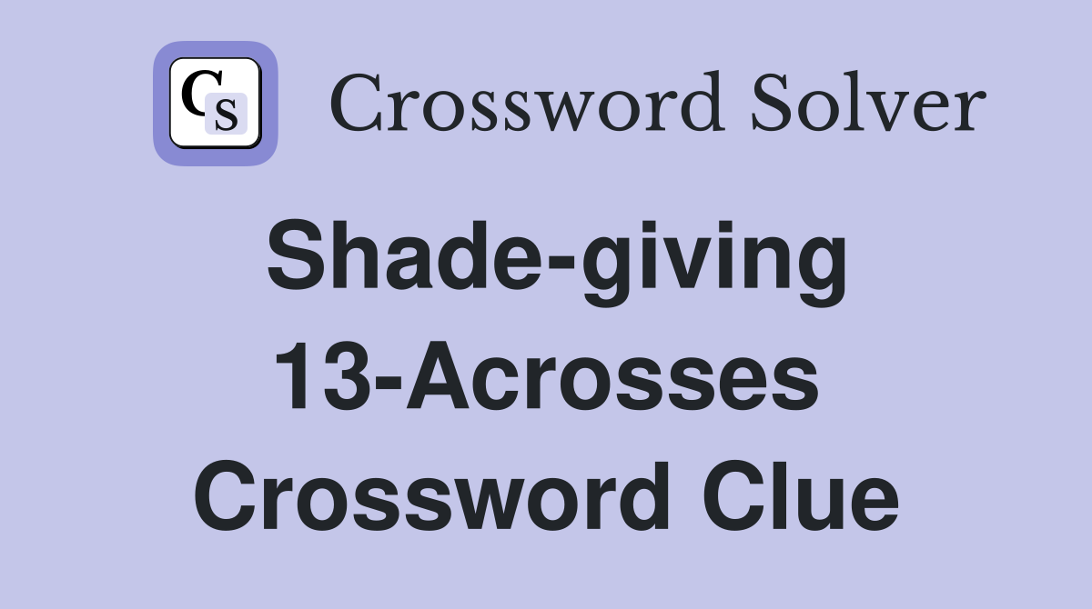 Shade-giving 13-Acrosses Crossword Clue