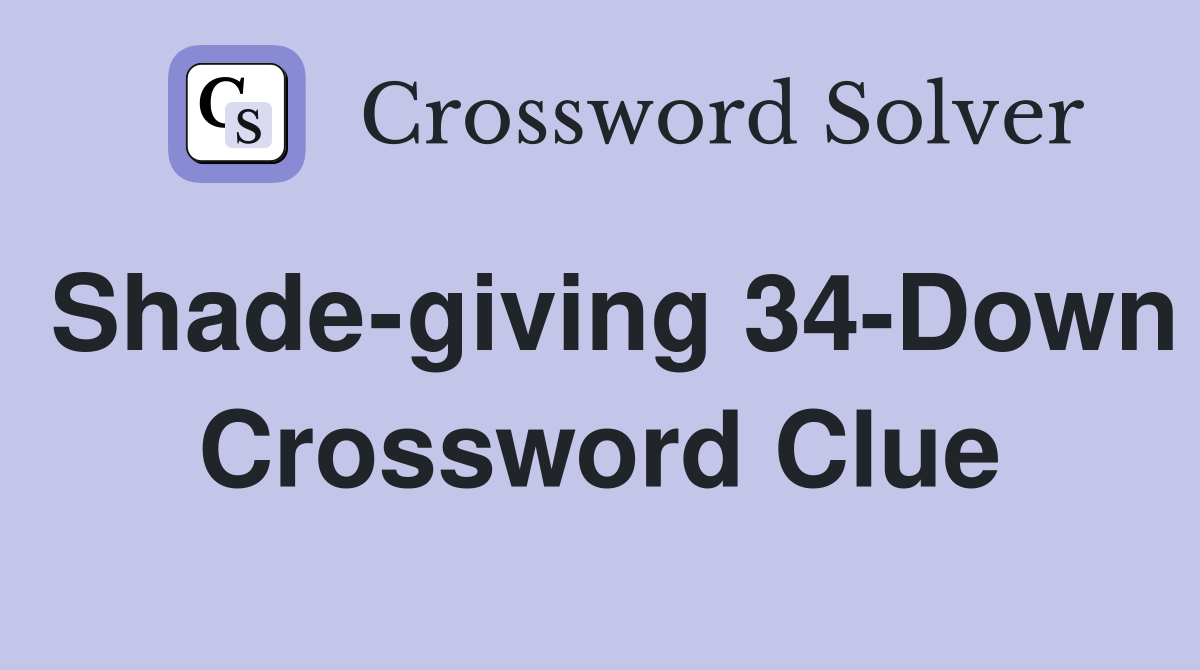 Shade-giving 34-Down Crossword Clue