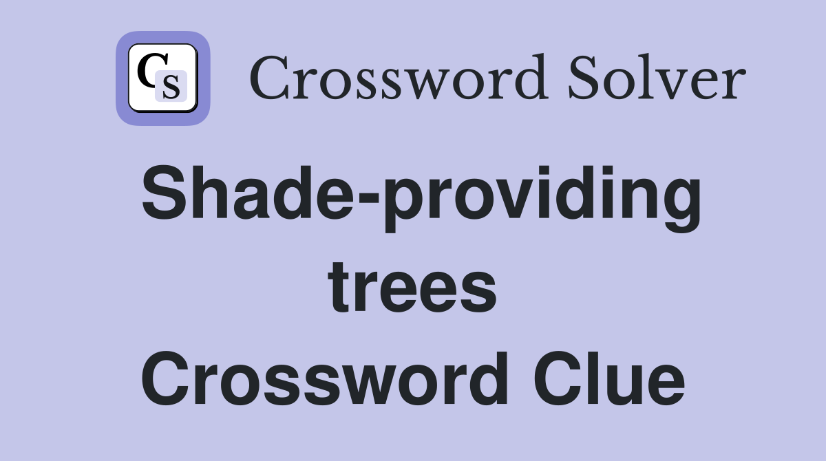 Shade-providing trees Crossword Clue