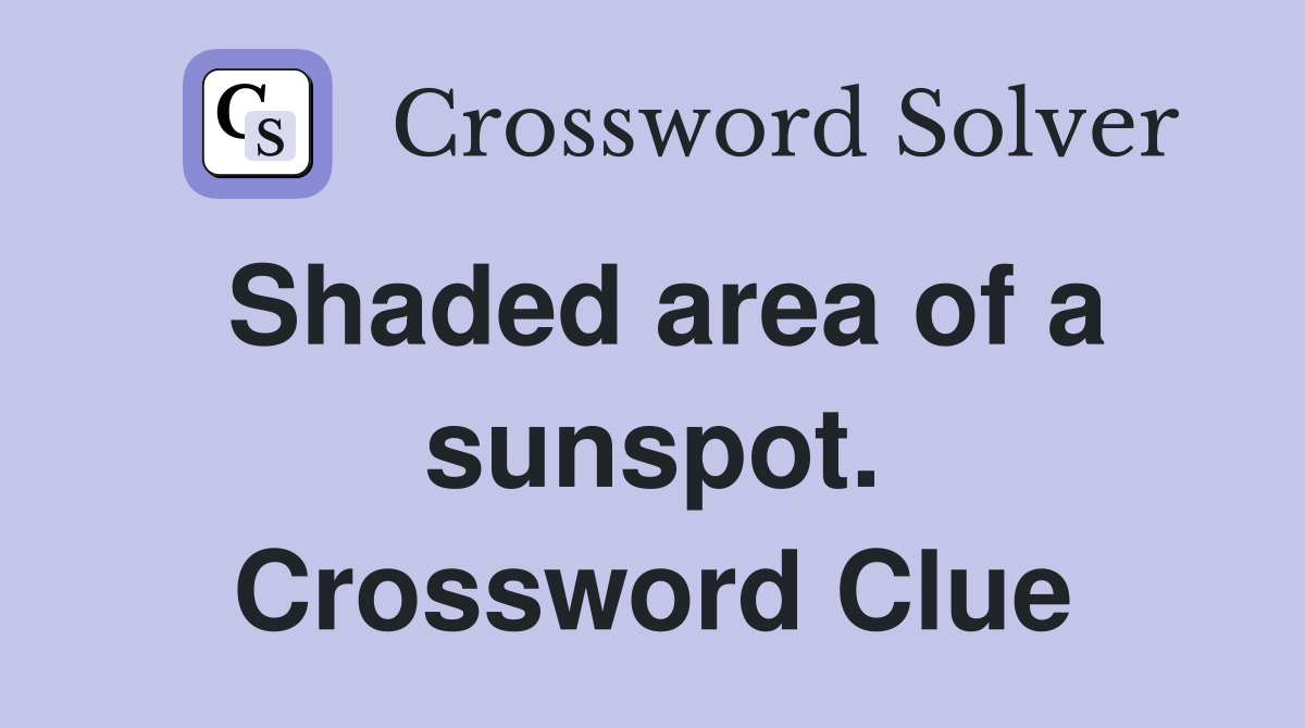 Shaded area of a sunspot. Crossword Clue