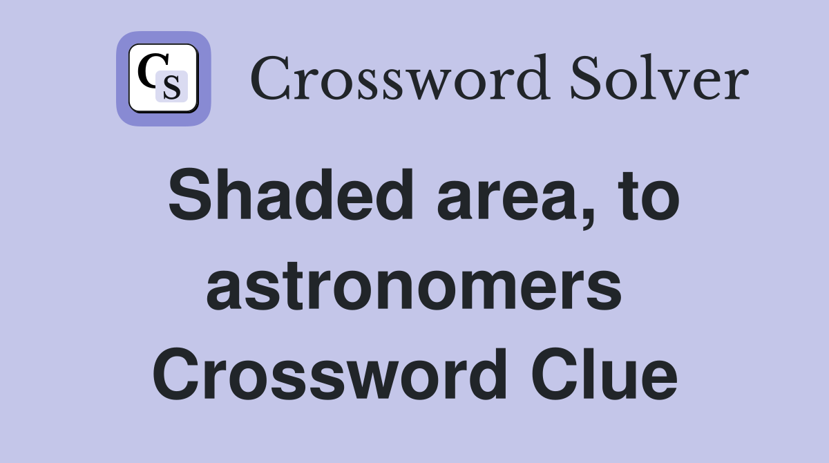 Shaded area, to astronomers Crossword Clue