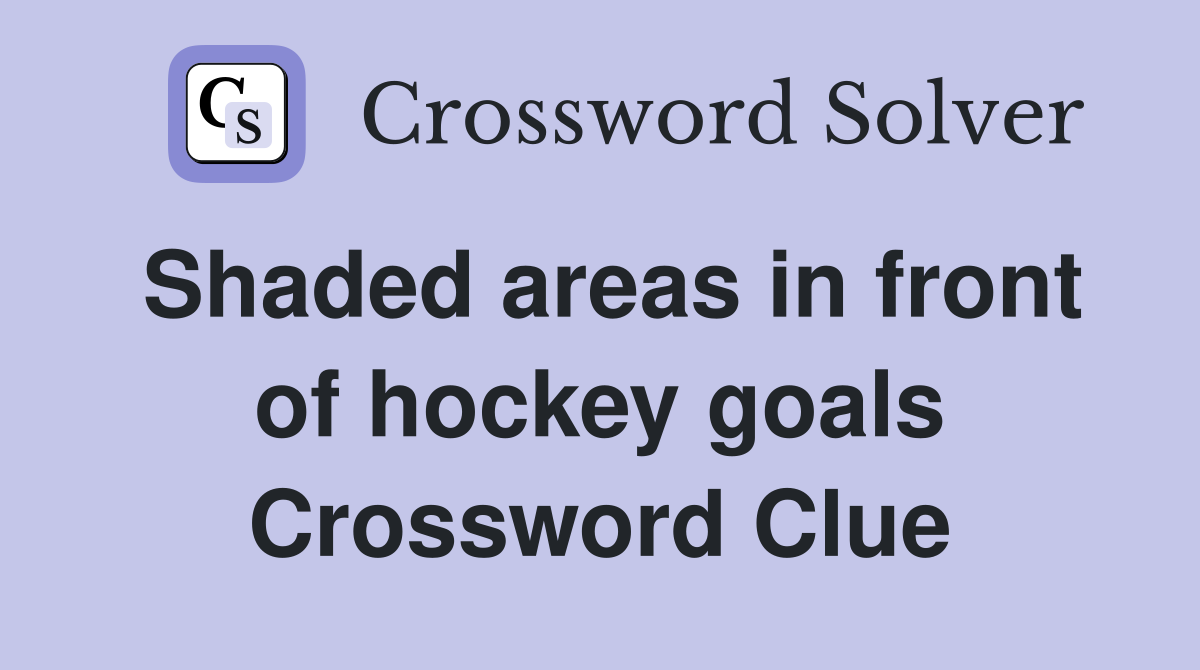 Shaded areas in front of hockey goals Crossword Clue