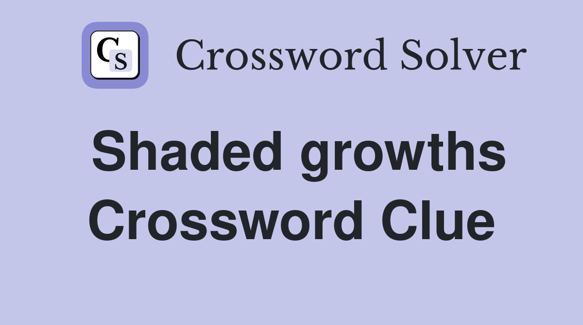 Shaded growths Crossword Clue