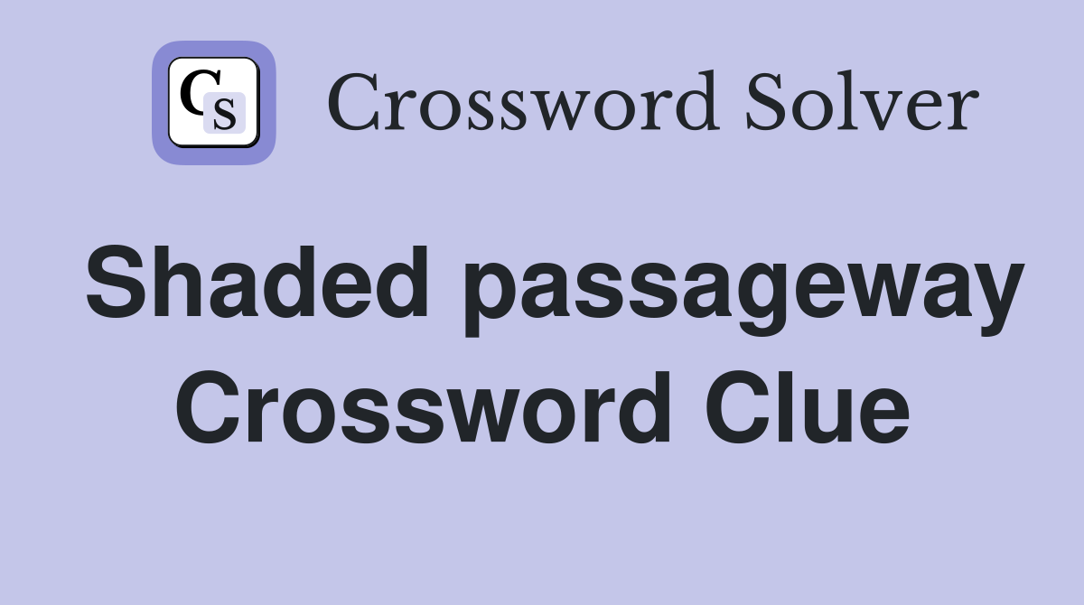 Shaded passageway Crossword Clue