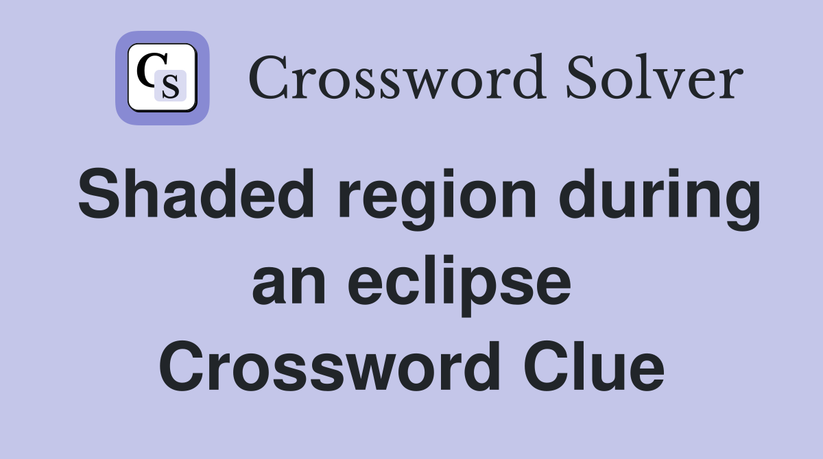 Shaded region during an eclipse Crossword Clue