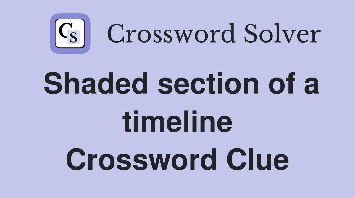 Shaded section of a timeline Crossword Clue