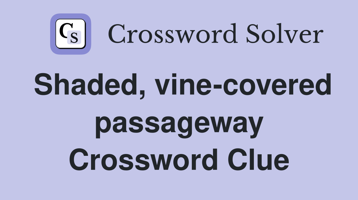 Shaded, vine-covered passageway Crossword Clue