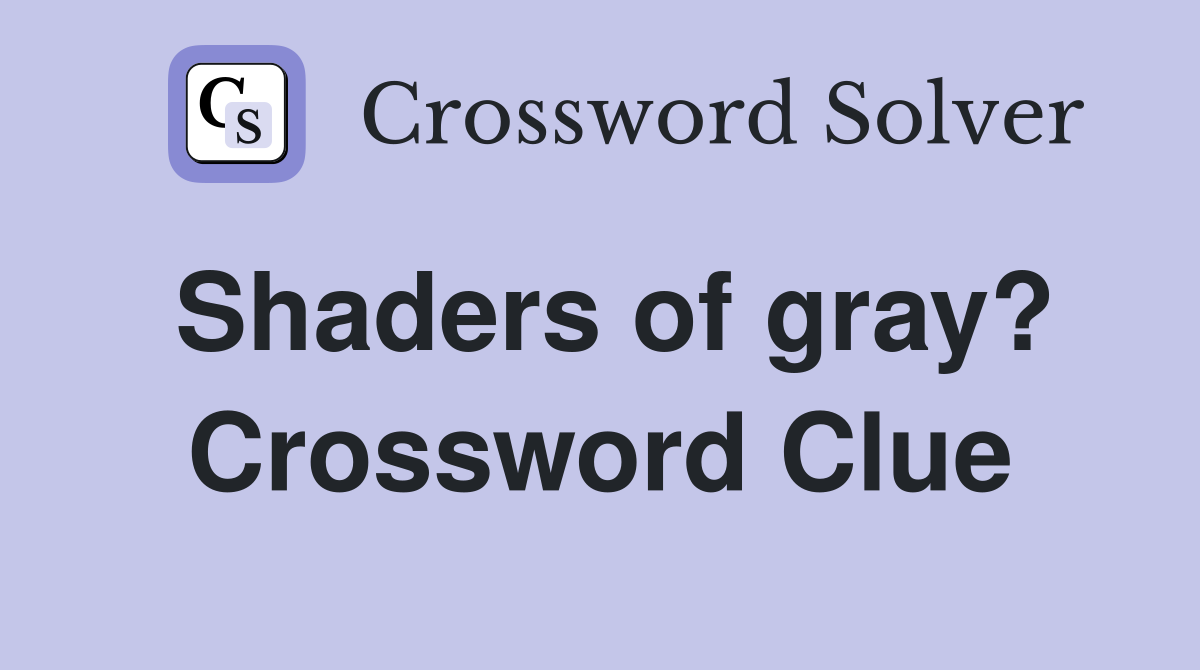 Shaders of gray? Crossword Clue