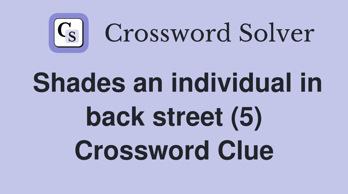 Shades an individual in back street (5) Crossword Clue