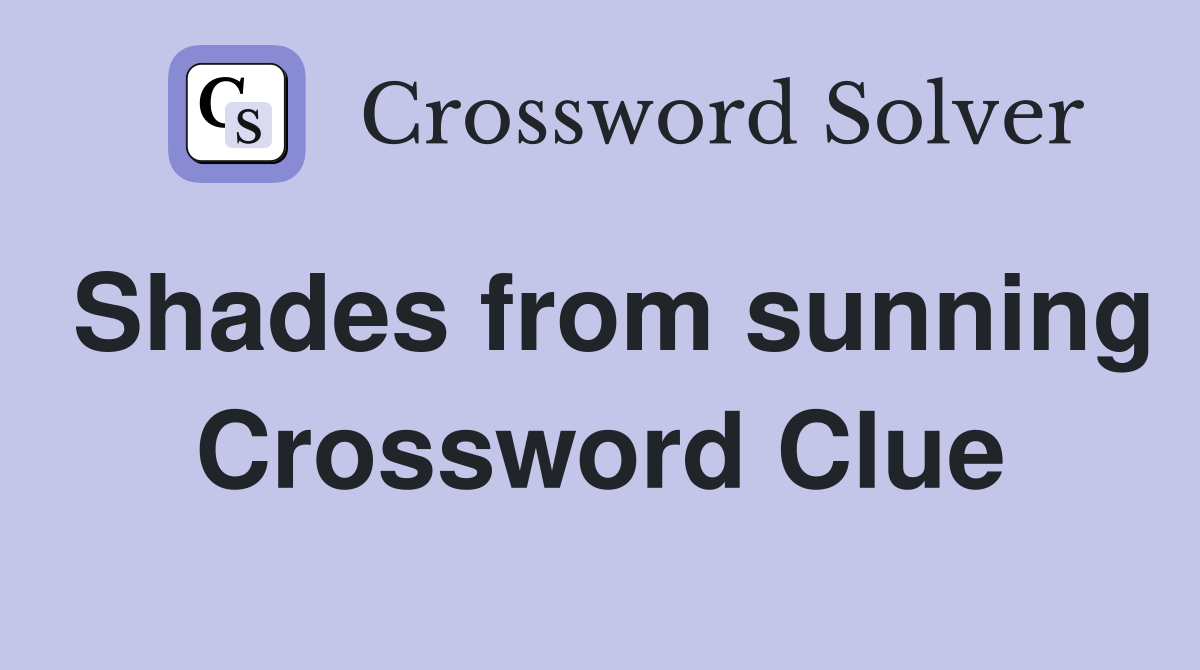 Shades from sunning Crossword Clue