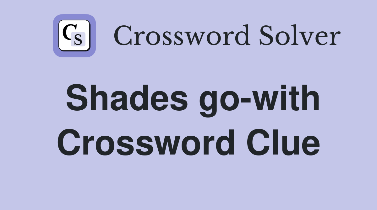 Shades go-with Crossword Clue