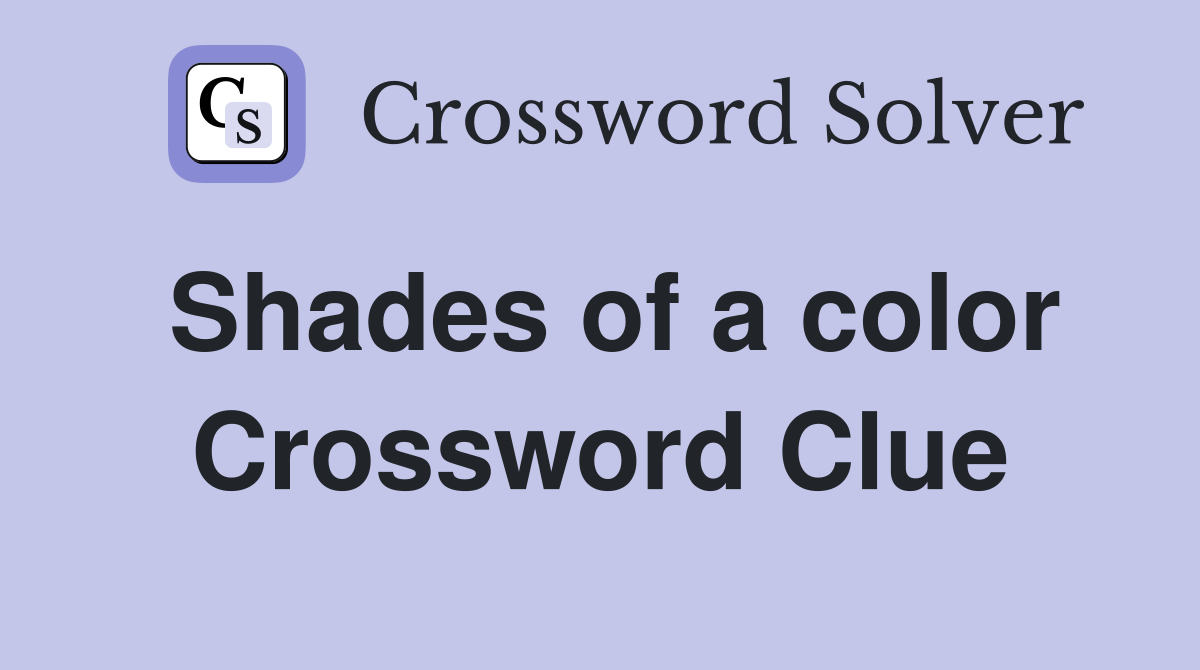 Shades of a color Crossword Clue Answers Crossword Solver