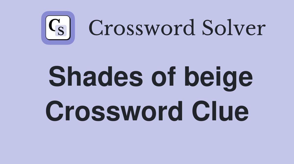Shades of beige Crossword Clue
