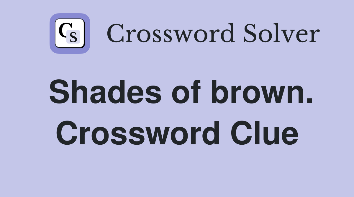 Shades of brown. Crossword Clue
