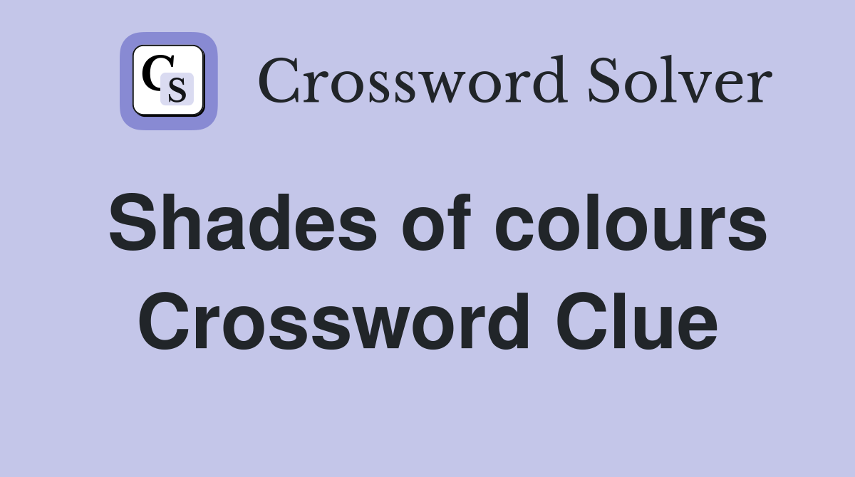 Shades of colours Crossword Clue