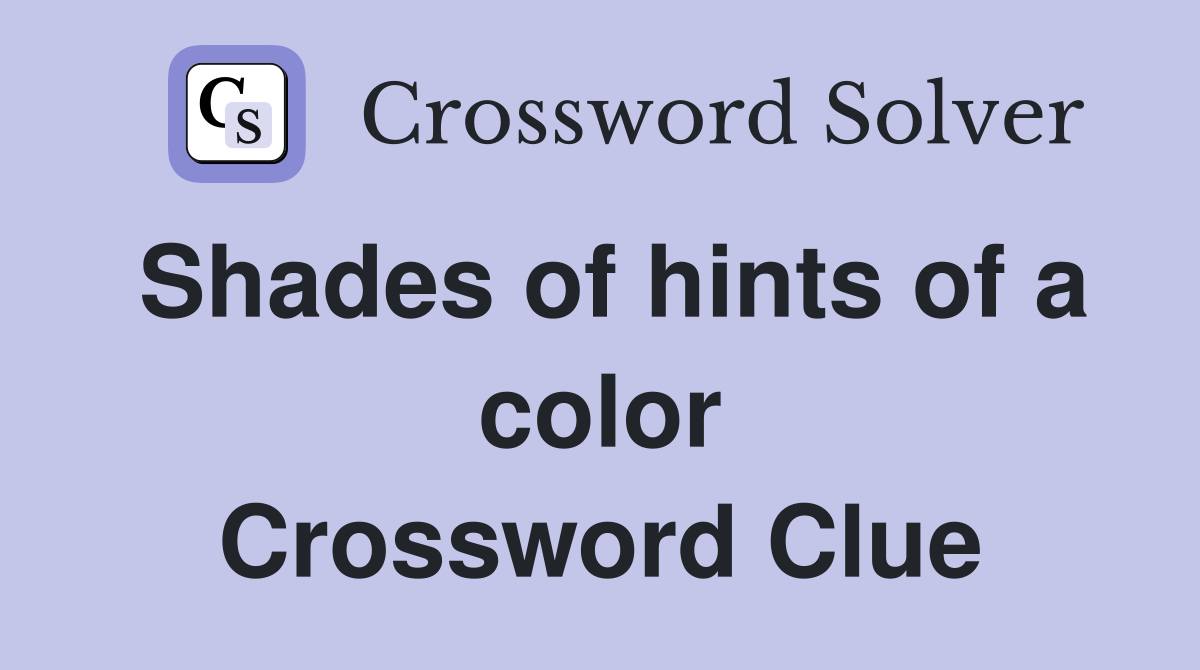 Shades of hints of a color Crossword Clue