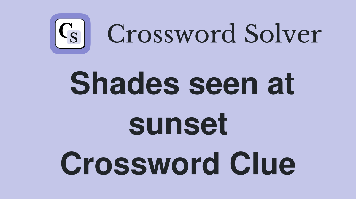 Shades seen at sunset Crossword Clue
