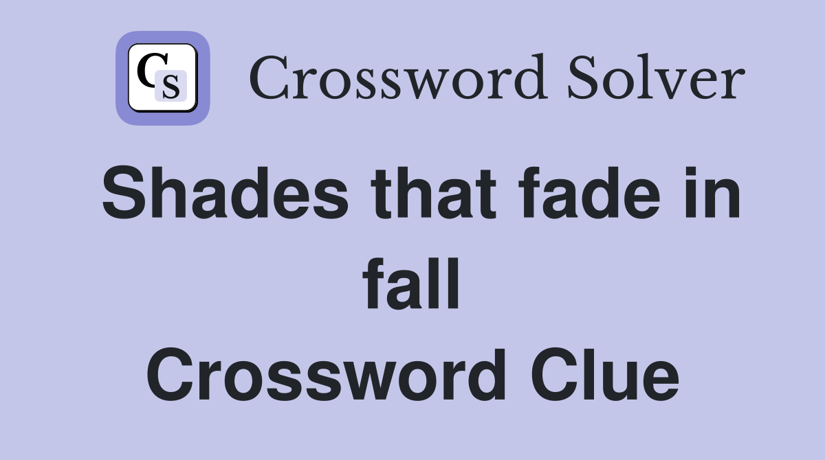 Shades that fade in fall Crossword Clue