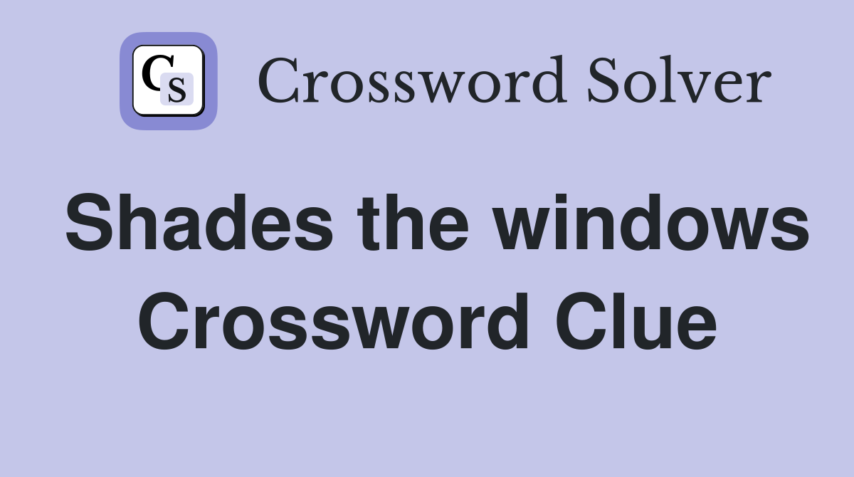 Shades the windows Crossword Clue