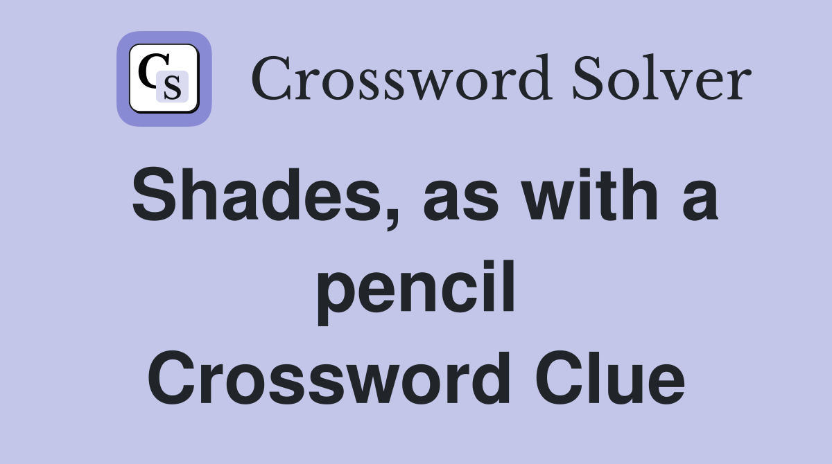 Shades, as with a pencil Crossword Clue