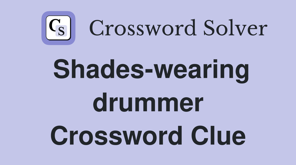 Shades-wearing drummer Crossword Clue