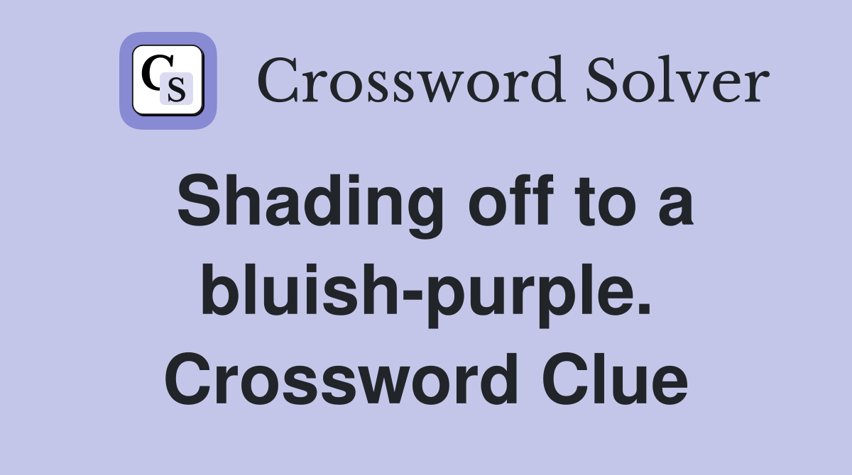 Shading off to a bluish-purple. Crossword Clue