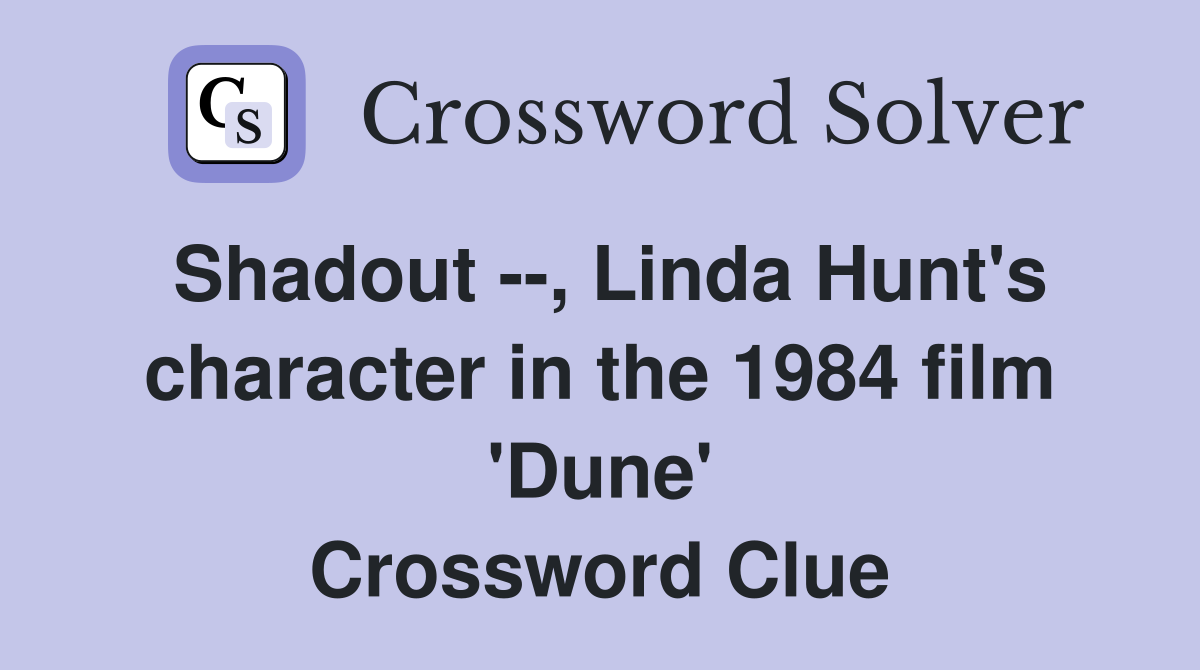 Shadout --, Linda Hunt's character in the 1984 film 'Dune' Crossword Clue
