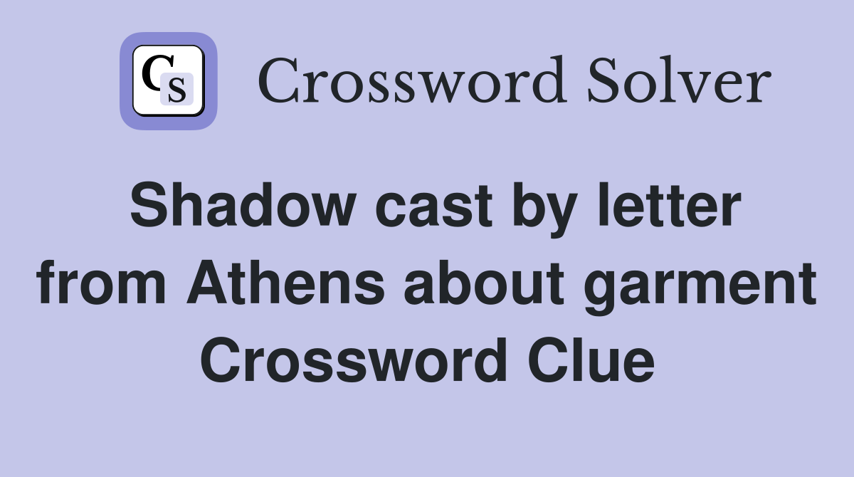 Shadow cast by letter from Athens about garment Crossword Clue