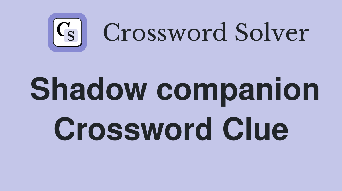 Shadow companion Crossword Clue