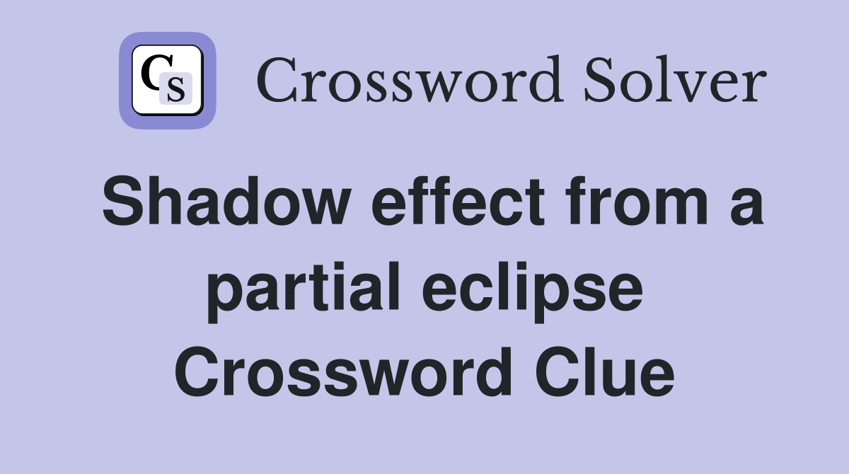 Shadow effect from a partial eclipse Crossword Clue