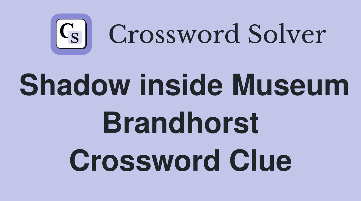 Shadow inside Museum Brandhorst Crossword Clue