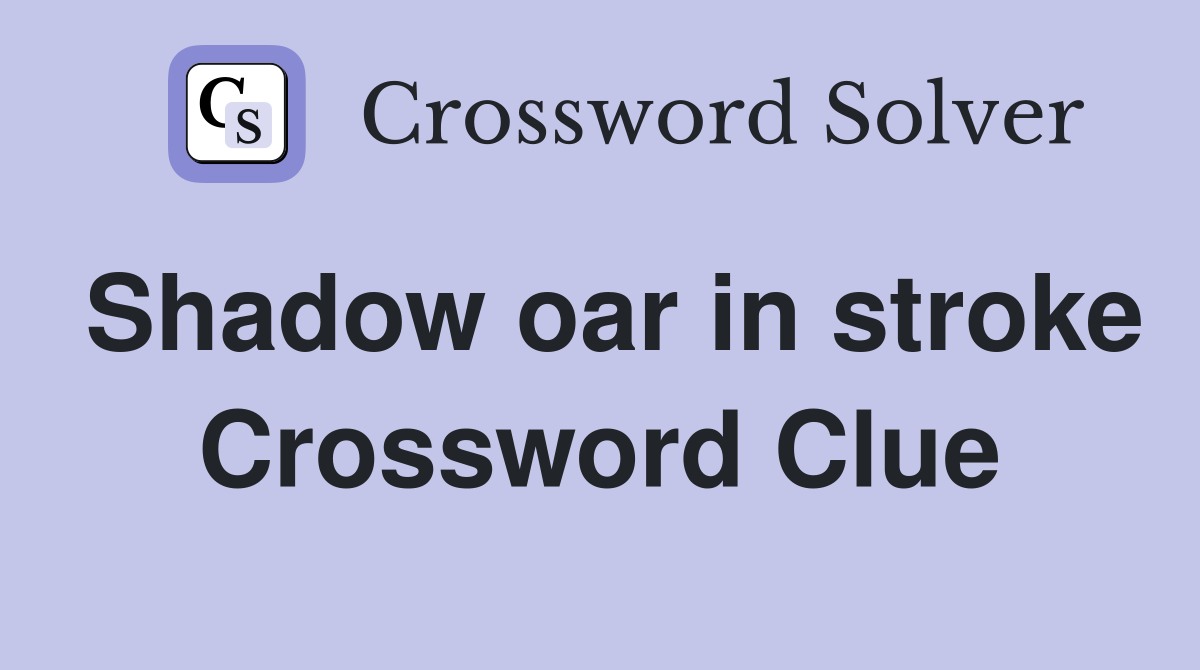 Shadow oar in stroke Crossword Clue