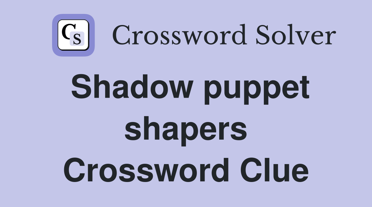 Shadow puppet shapers Crossword Clue