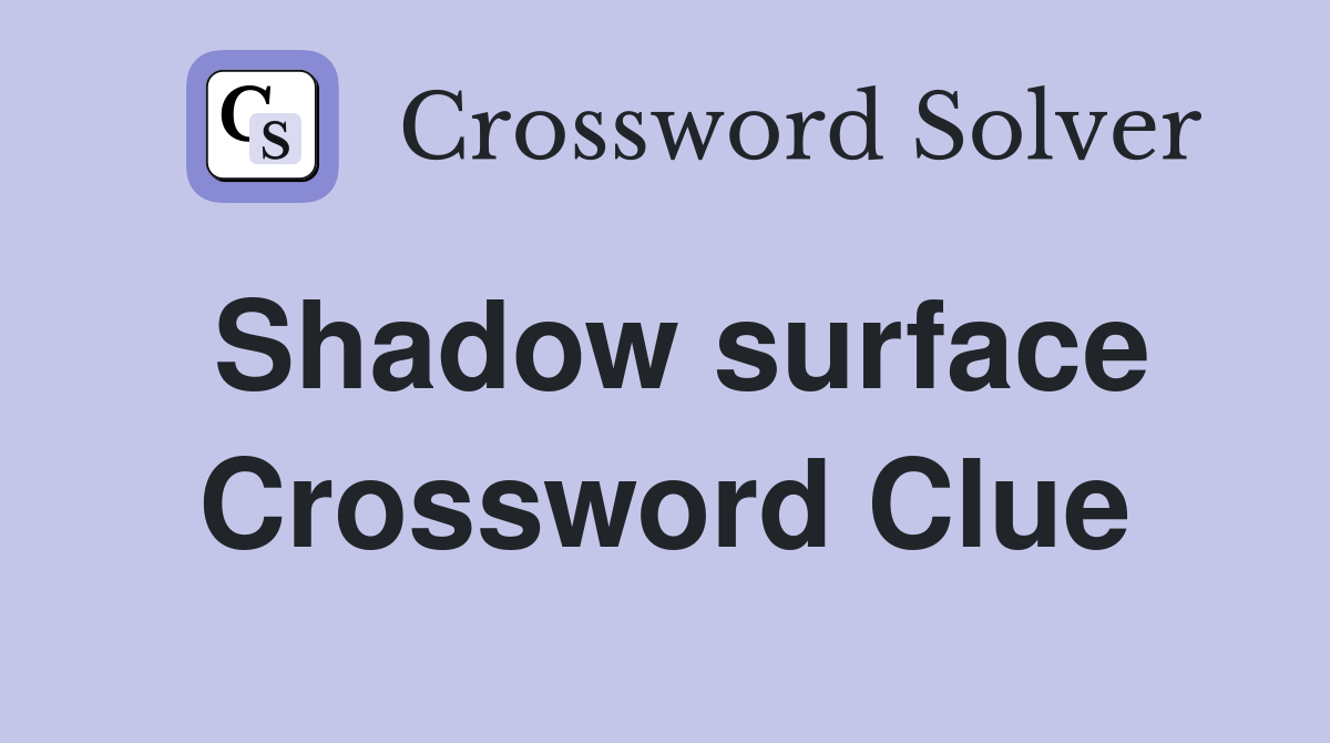 Shadow surface Crossword Clue