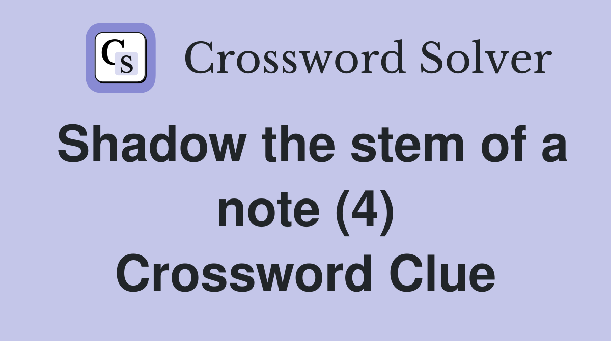 Shadow the stem of a note (4) Crossword Clue