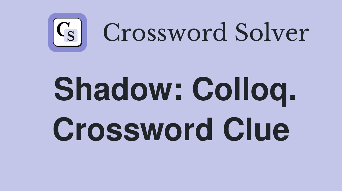 Shadow: Colloq. Crossword Clue