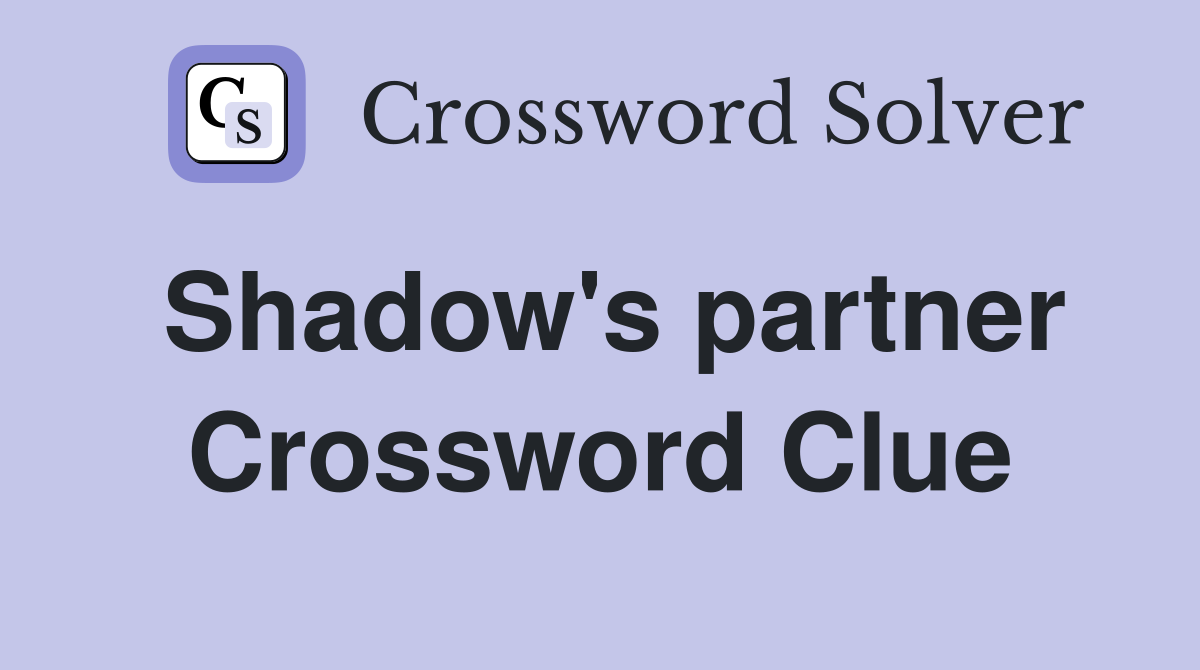 Shadow's partner Crossword Clue