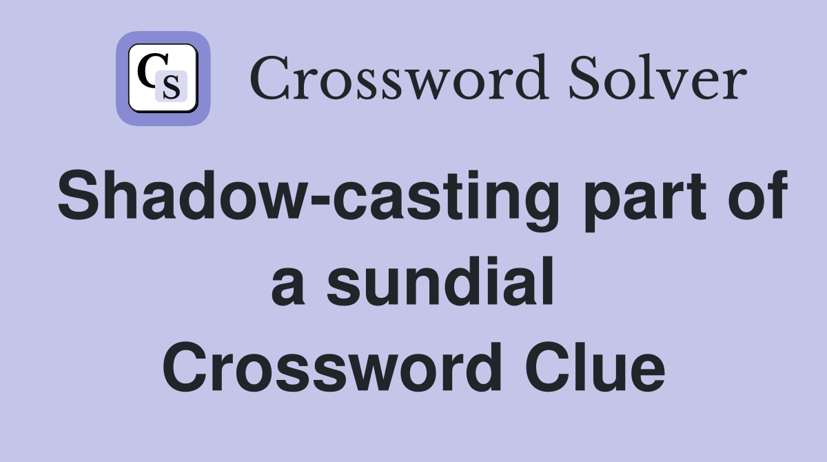 Shadow-casting part of a sundial Crossword Clue