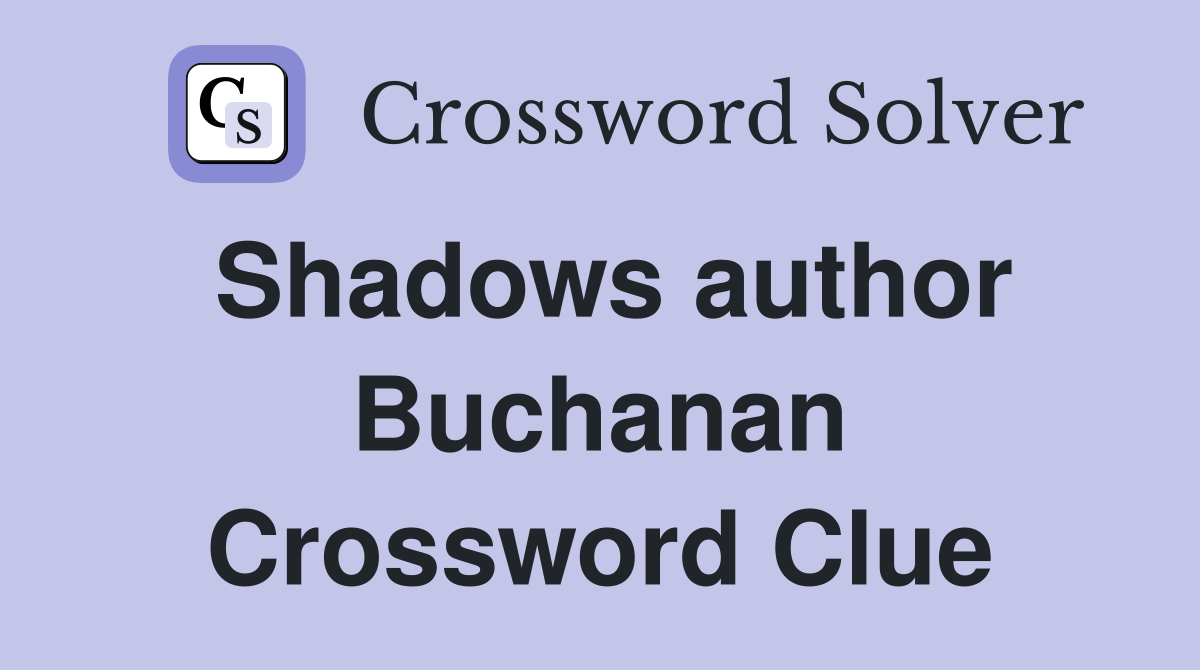 Shadows author Buchanan Crossword Clue