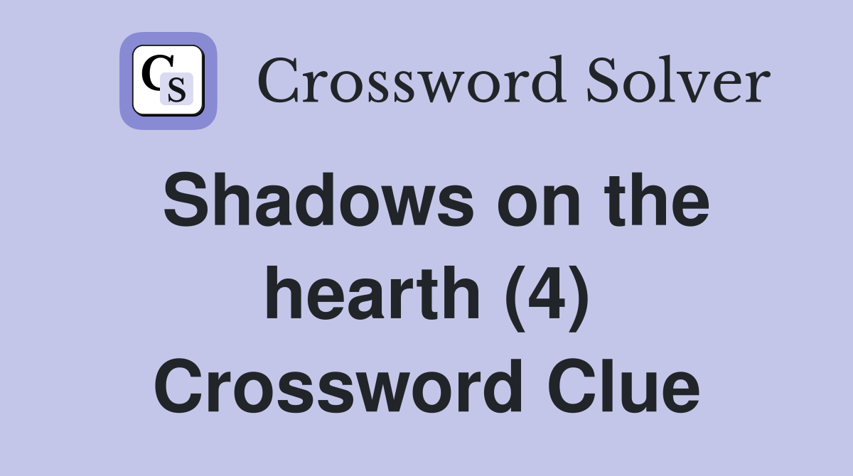 Shadows on the hearth (4) Crossword Clue